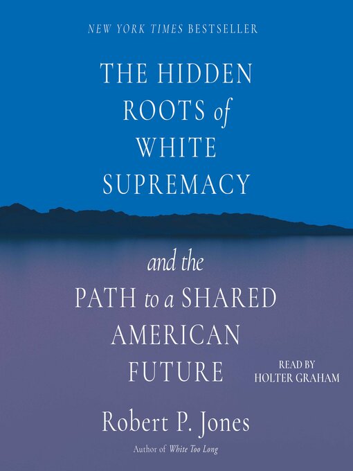 Title details for The Hidden Roots of White Supremacy by Robert P. Jones - Available